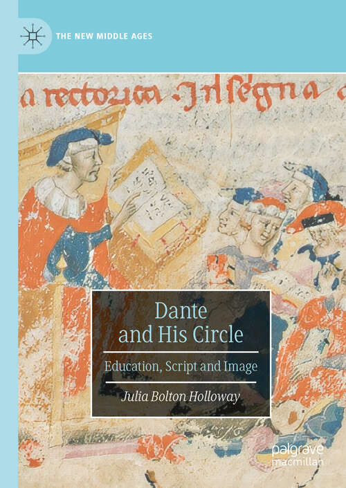 Book cover of Dante and His Circle: Education, Script and Image (2024) (The New Middle Ages)