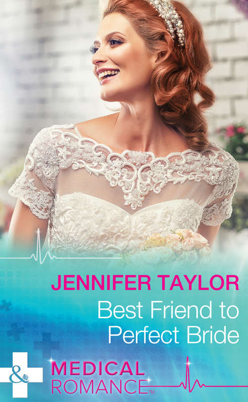 Book cover of Best Friend to Perfect Bride: Hot Doc From Her Past Best Friend To Perfect Bride A Baby To Bind Them (ePub First edition) (Mills And Boon Medical Ser.)