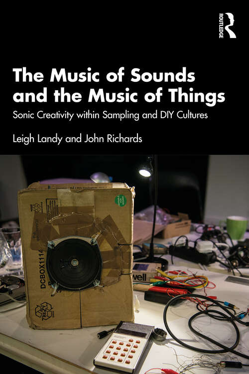 Book cover of The Music of Sounds and the Music of Things: Sonic Creativity Within Sampling and DIY Cultures