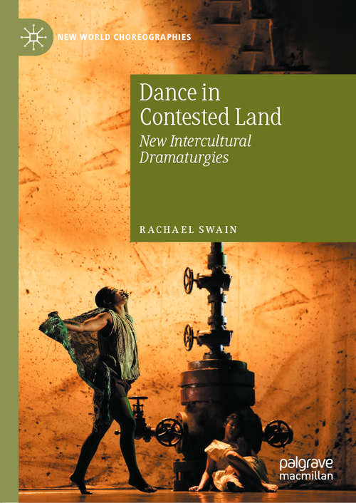 Book cover of Dance in Contested Land: New Intercultural Dramaturgies (1st ed. 2020) (New World Choreographies)