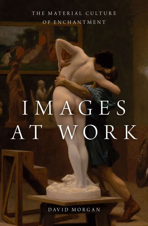 Book cover of Images at Work: The Material Culture of Enchantment