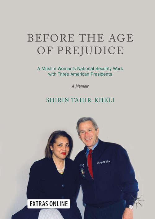 Book cover of Before the Age of Prejudice: A Muslim Woman’s National Security Work with Three American Presidents - A Memoir