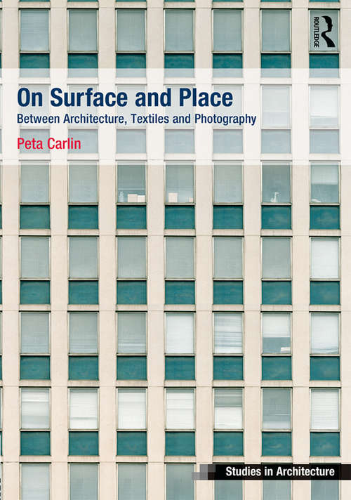 Book cover of On Surface and Place: Between Architecture, Textiles and Photography (Ashgate Studies in Architecture)