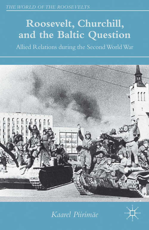 Book cover of Roosevelt, Churchill, and the Baltic Question: Allied Relations during the Second World War (2014) (The World of the Roosevelts)