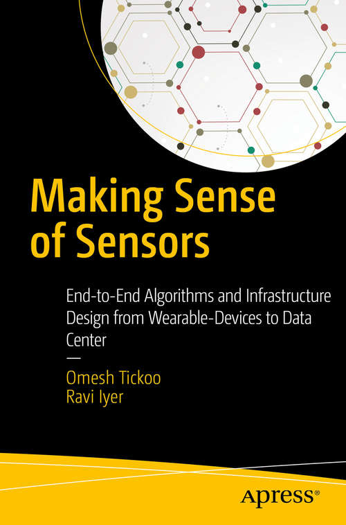 Book cover of Making Sense of Sensors: End-to-End Algorithms and Infrastructure Design from Wearable-Devices to Data Centers