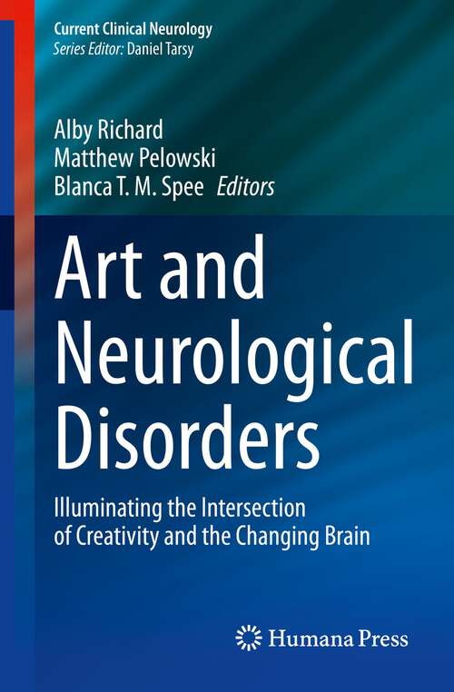 Book cover of Art and Neurological Disorders: Illuminating the Intersection of Creativity and the Changing Brain (1st ed. 2023) (Current Clinical Neurology)