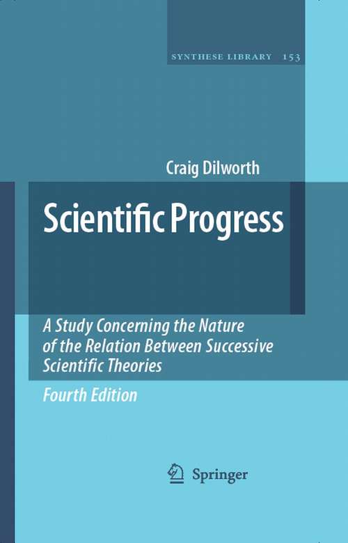 Book cover of Scientific Progress: A Study Concerning the Nature of the Relation Between Successive Scientific Theories (4th ed. 2007) (Synthese Library #153)