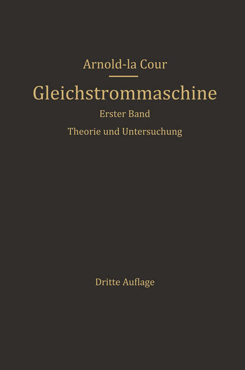 Book cover of Die Gleichstrommaschine: Ihre Theorie, Untersuchung, Konstruktion, Berechnung und Arbeitsweise. Erster Band. Theorie und Untersuchung (1919)