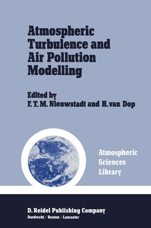 Book cover of Atmospheric Turbulence and Air Pollution Modelling: A Course held in The Hague, 21–25 September, 1981 (1982) (Atmospheric and Oceanographic Sciences Library #1)