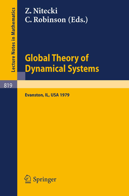 Book cover of Global Theory of Dynamical Systems: Proceedings of an International Conference Held at Northwestern University, Evanston, Illinois, June 18-22, 1979 (1980) (Lecture Notes in Mathematics #819)