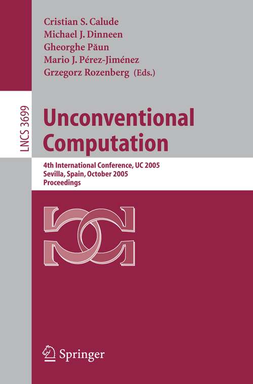 Book cover of Unconventional Computation: 4th International Conference, UC 2005, Sevilla, Spain, October 3-7, Proceedings (2005) (Lecture Notes in Computer Science #3699)