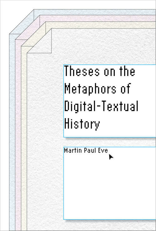 Book cover of Theses on the Metaphors of Digital-Textual History (Stanford Text Technologies)