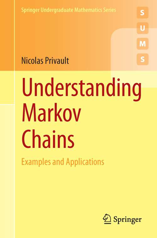 Book cover of Understanding Markov Chains: Examples and Applications (2013) (Springer Undergraduate Mathematics Series)