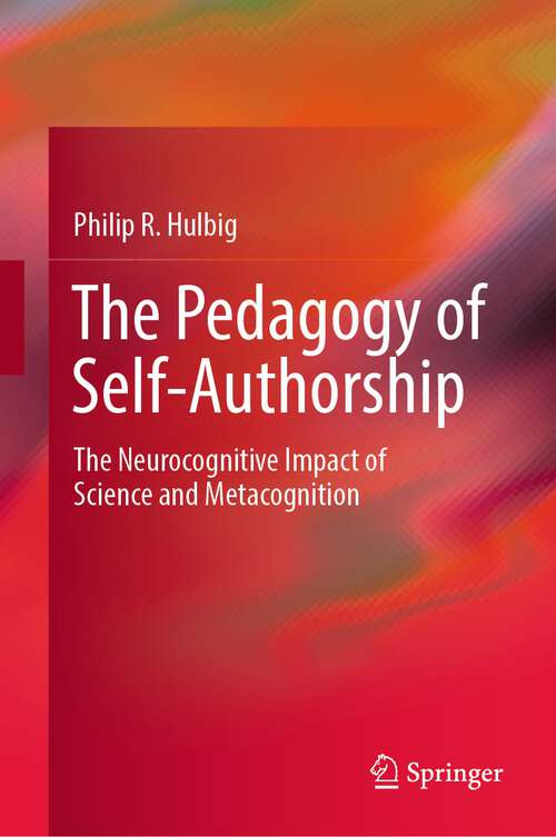 Book cover of The Pedagogy of Self-Authorship: The Neurocognitive Impact of Science and Metacognition (1st ed. 2023)