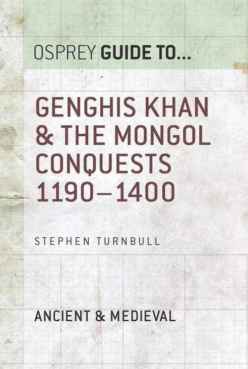 Book cover of Genghis Khan & the Mongol Conquests 1190–1400 (Guide to...)