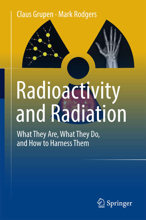 Book cover of Radioactivity and Radiation: What They Are, What They Do, and How to Harness Them (1st ed. 2016)