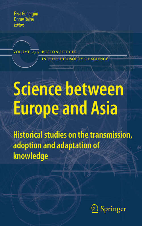 Book cover of Science between Europe and Asia: Historical Studies on the Transmission, Adoption and Adaptation of Knowledge (2011) (Boston Studies in the Philosophy and History of Science #275)