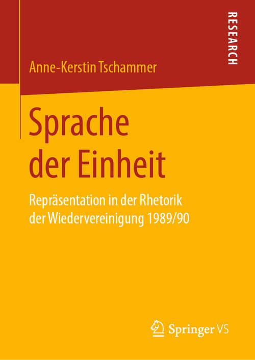 Book cover of Sprache der Einheit: Repräsentation in der Rhetorik der Wiedervereinigung 1989/90 (1. Aufl. 2019)