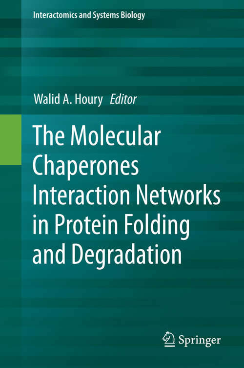 Book cover of The Molecular Chaperones Interaction Networks in Protein Folding and Degradation (2014) (Interactomics and Systems Biology #1)