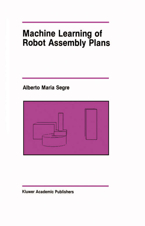Book cover of Machine Learning of Robot Assembly Plans (1988) (The Springer International Series in Engineering and Computer Science #51)