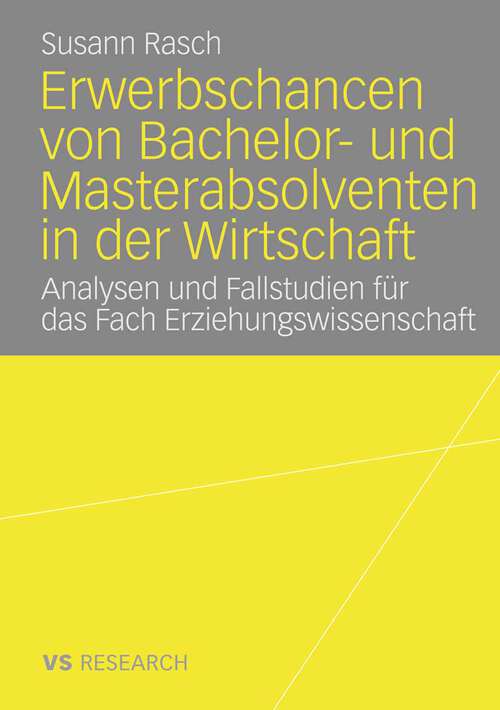 Book cover of Erwerbschancen von Bachelor- und Master-Absolventen in der Wirtschaft: Analysen und Fallstudien für das Fach Erziehungswissenschaft (2008)