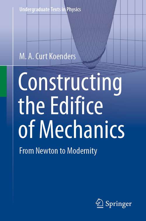 Book cover of Constructing the Edifice of Mechanics: From Newton to Modernity (1st ed. 2023) (Undergraduate Texts in Physics)