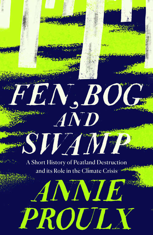 Book cover of Fen, Bog and Swamp: A Short History Of Peatland Destruction And Its Role In The Climate Crisis