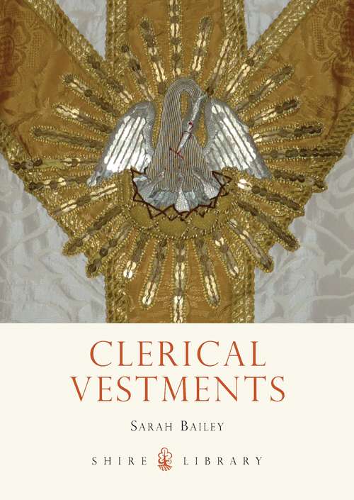 Book cover of Clerical Vestments: Ceremonial Dress of the Church (Shire Library)