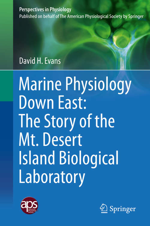 Book cover of Marine Physiology Down East: The Story of the Mt. Desert Island  Biological Laboratory (1st ed. 2015) (Perspectives in Physiology)