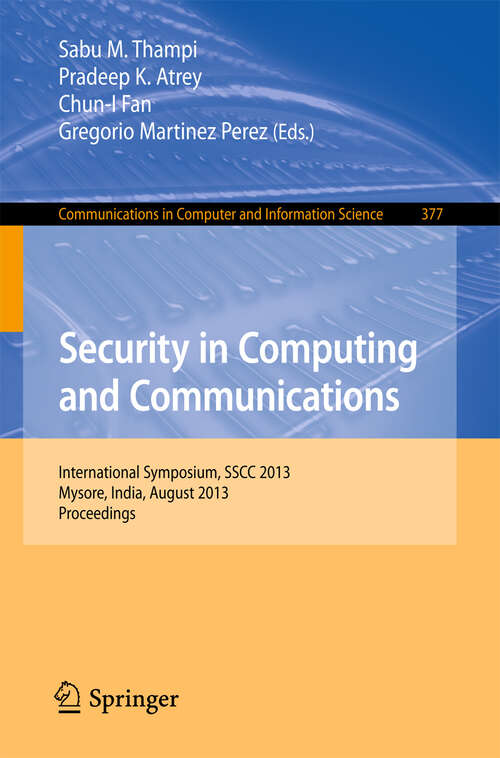 Book cover of Security in Computing and Communications: International Symposium, SSCC 2013, Mysore, India, August 22-24, 2013. Proceedings (2013) (Communications in Computer and Information Science #377)