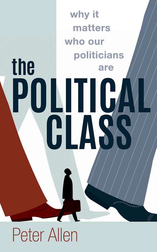 Book cover of The Political Class: Why It Matters Who Our Politicians Are