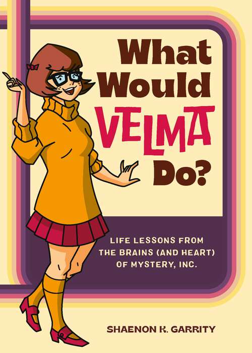 Book cover of What Would Velma Do?: Life Lessons from the Brains (and Heart) of Mystery, Inc.