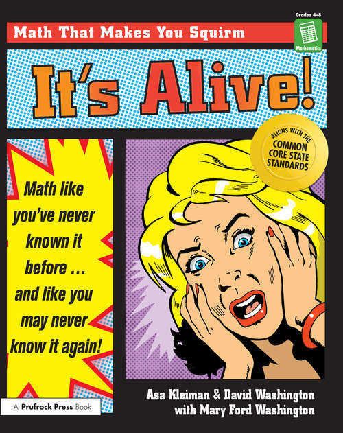 Book cover of It's Alive!: Math Like You've Never Known It Before (Grades 4-8)