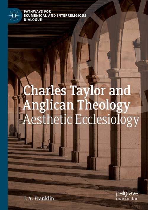 Book cover of Charles Taylor and Anglican Theology: Aesthetic Ecclesiology (1st ed. 2021) (Pathways for Ecumenical and Interreligious Dialogue)
