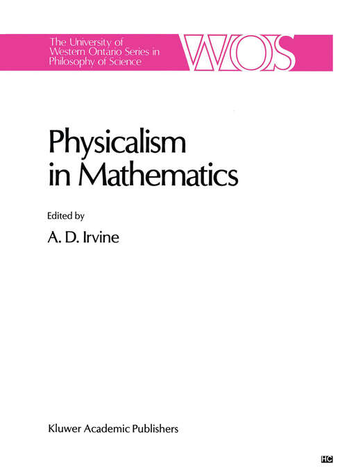 Book cover of Physicalism in Mathematics (1990) (The Western Ontario Series in Philosophy of Science #45)