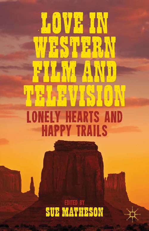 Book cover of Love in Western Film and Television: Lonely Hearts and Happy Trails (2013)