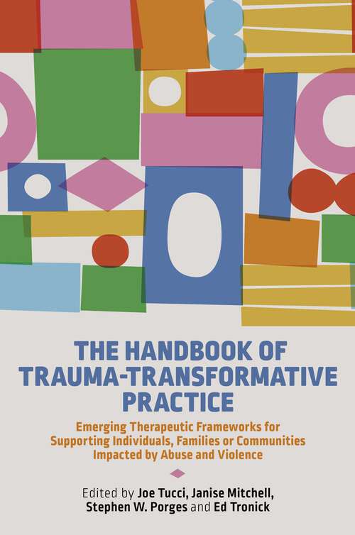Book cover of The Handbook of Trauma-Transformative Practice: Emerging Therapeutic Frameworks for Supporting Individuals, Families or Communities Impacted by Abuse and Violence