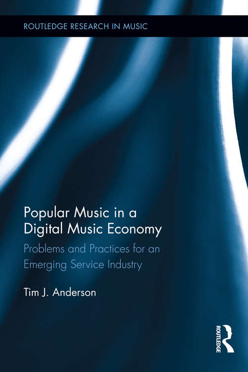 Book cover of Popular Music in a Digital Music Economy: Problems and Practices for an Emerging Service Industry (Routledge Research in Music)