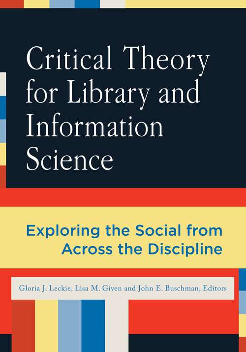 Book cover of Critical Theory for Library and Information Science: Exploring the Social from Across the Disciplines