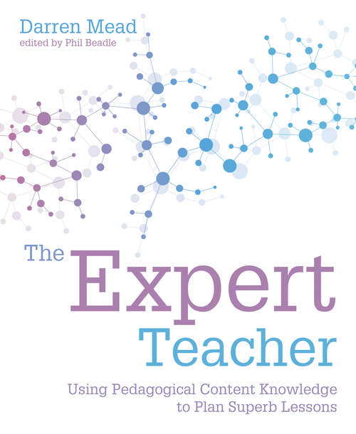 Book cover of The Expert Teacher: Using pedagogical content knowledge to plan superb lessons
