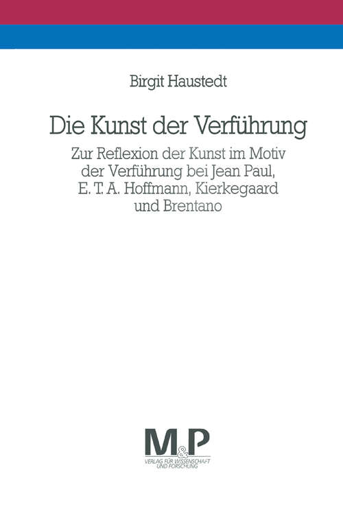 Book cover of Die Kunst der Verführung: Zur Reflexion der Kunst im Motiv der Verführung bei Jean Paul, E. T. A. Hoffmann, Kierkegaard und Brentano. M & P Schriftenreihe (1. Aufl. 1992)