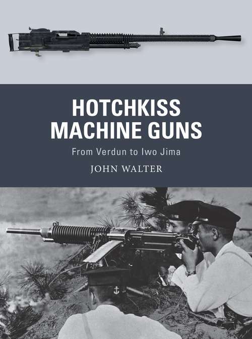 Book cover of Hotchkiss Machine Guns: From Verdun to Iwo Jima (Weapon #71)