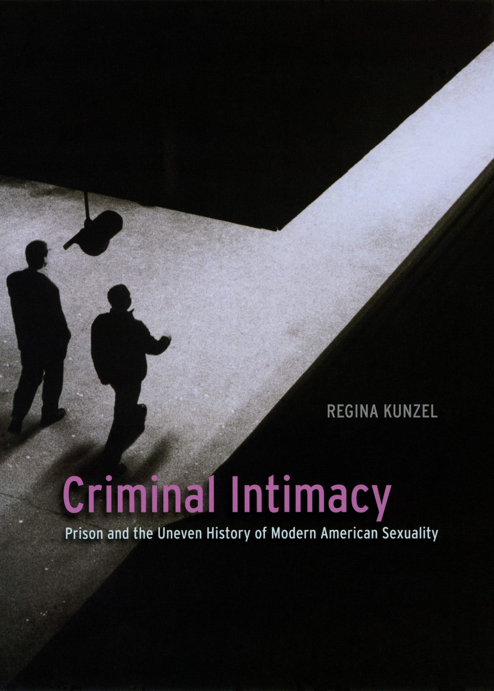 Book cover of Criminal Intimacy: Prison and the Uneven History of Modern American Sexuality