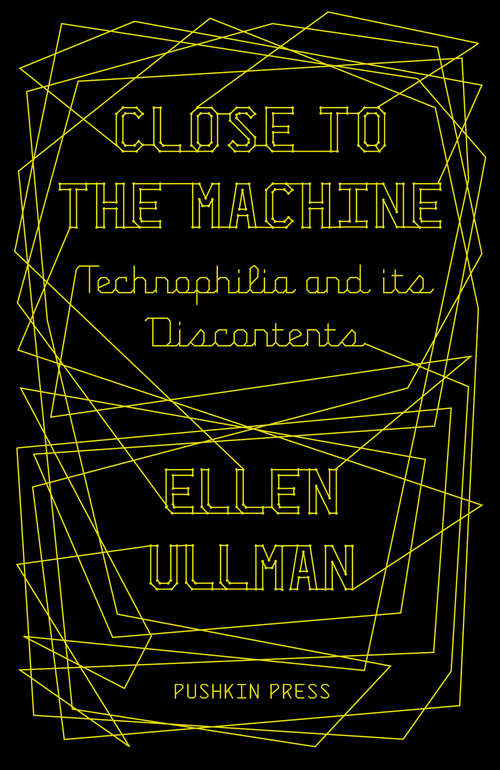 Book cover of Close to the Machine: Technophilia and its Discontents