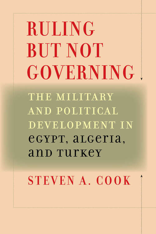 Book cover of Ruling But Not Governing: The Military and Political Development in Egypt, Algeria, and Turkey