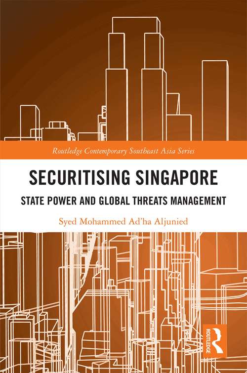 Book cover of Securitising Singapore: State Power and Global Threats Management (Routledge Contemporary Southeast Asia Series)