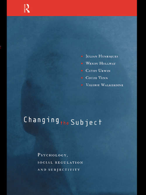 Book cover of Changing the Subject: Psychology, Social Regulation and Subjectivity (2)