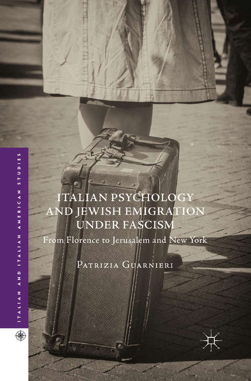 Book cover of Italian Psychology and Jewish Emigration under Fascism: From Florence to Jerusalem and New York (1st ed. 2016) (Italian and Italian American Studies)