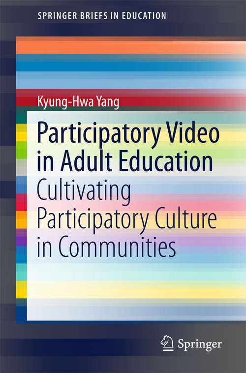 Book cover of Participatory Video in Adult Education: Cultivating Participatory Culture in Communities (1st ed. 2016) (SpringerBriefs in Education)