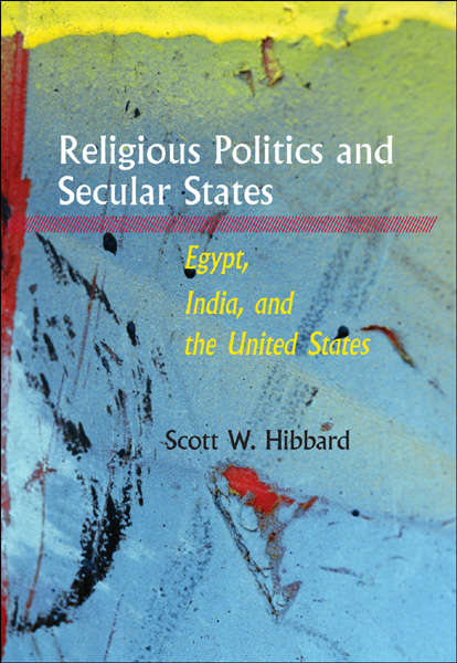 Book cover of Religious Politics and Secular States: Egypt, India, and the United States